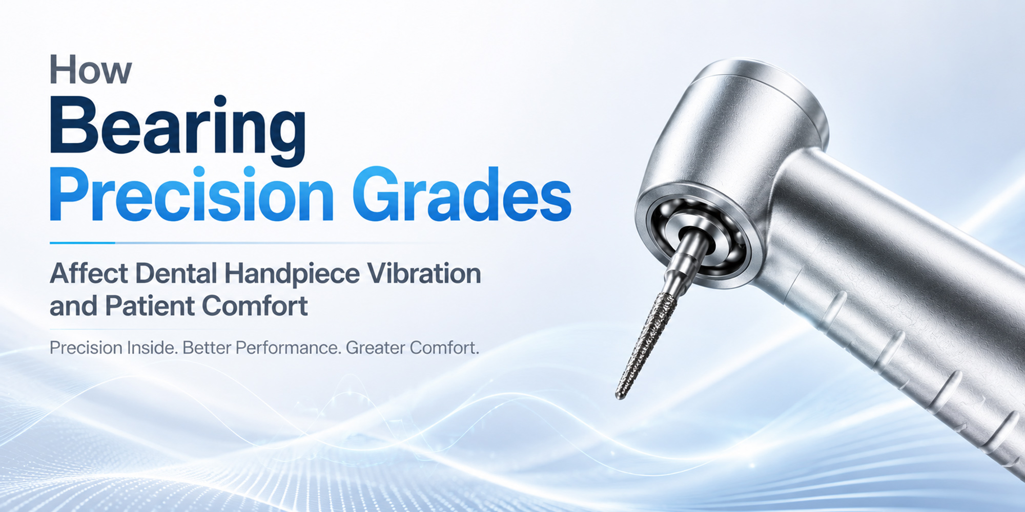 How Bearing Precision Grades Affect Dental Handpiece Vibration and Patient Comfort